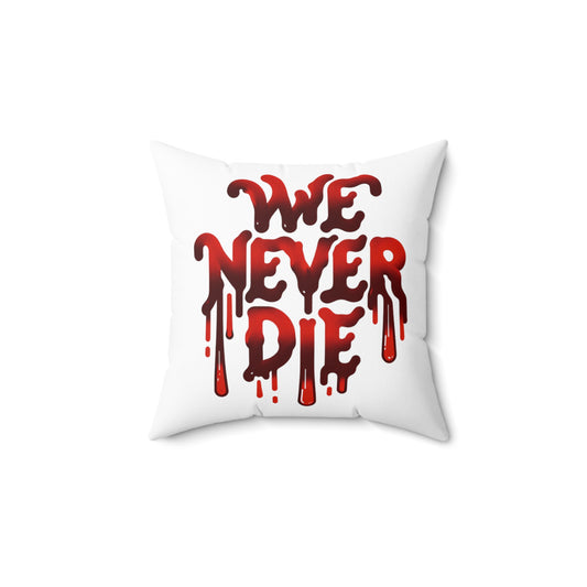 WE NEVER DIE POLYESTER SQUARE PILLOW